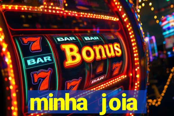 minha joia significado minha joia giria